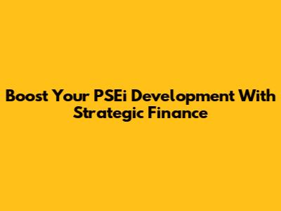 Boost Your PSEi Development With Strategic Finance