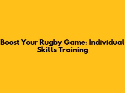 Boost Your Rugby Game: Individual Skills Training