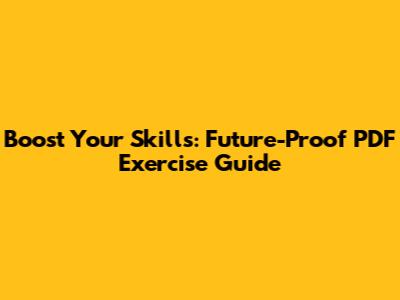 Boost Your Skills: Future-Proof PDF Exercise Guide