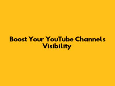 Boost Your YouTube Channel's Visibility