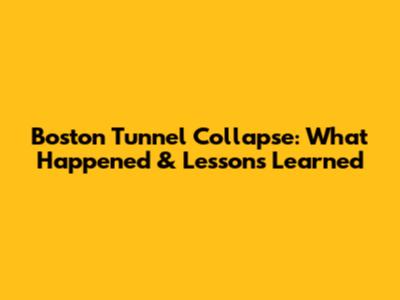 Boston Tunnel Collapse: What Happened & Lessons Learned