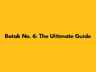 Botak No. 6: The Ultimate Guide