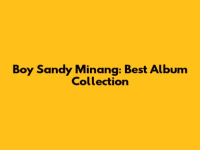 Boy Sandy Minang: Best Album Collection