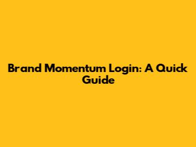 Brand Momentum Login: A Quick Guide