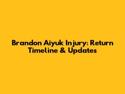 Brandon Aiyuk Injury: Return Timeline & Updates