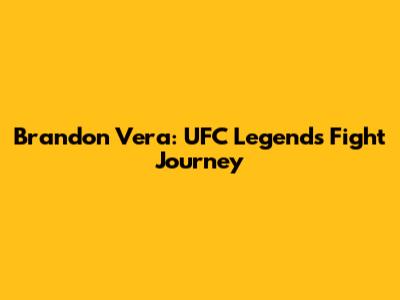 Brandon Vera: UFC Legend's Fight Journey