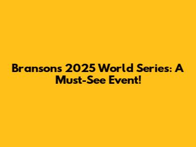 Branson's 2025 World Series: A Must-See Event!