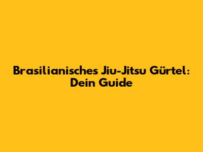 Brasilianisches Jiu-Jitsu Gürtel: Dein Guide