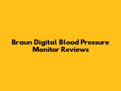 Braun Digital Blood Pressure Monitor Reviews