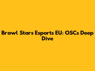 Brawl Stars Esports EU: OSC's Deep Dive
