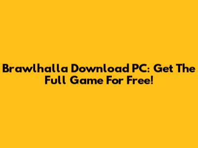 Brawlhalla Download PC: Get The Full Game For Free!