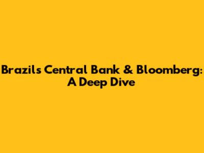 Brazil's Central Bank & Bloomberg: A Deep Dive