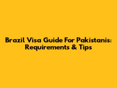 Brazil Visa Guide For Pakistanis: Requirements & Tips