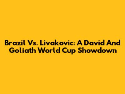 Brazil Vs. Livakovic: A David And Goliath World Cup Showdown