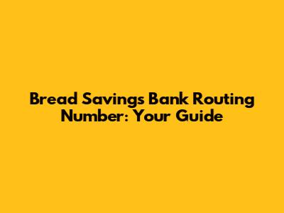 Bread Savings Bank Routing Number: Your Guide