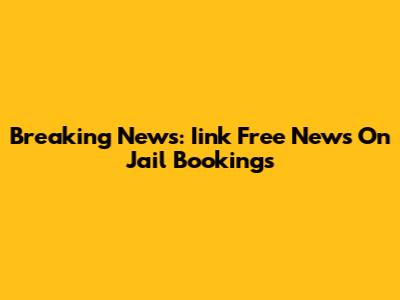 Breaking News: Iink Free News On Jail Bookings