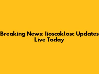 Breaking News: Iioscoklosc Updates Live Today