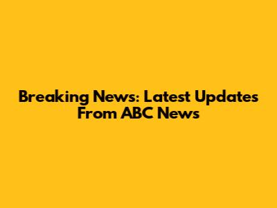 Breaking News: Latest Updates From ABC News