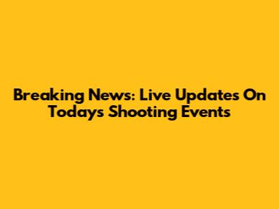Breaking News: Live Updates On Today's Shooting Events