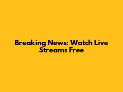 Breaking News: Watch Live Streams Free