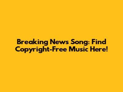 Breaking News Song: Find Copyright-Free Music Here!