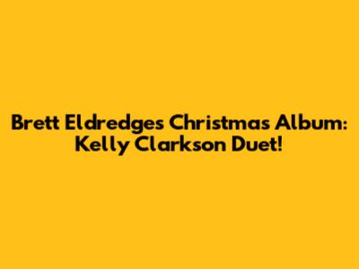 Brett Eldredge's Christmas Album: Kelly Clarkson Duet!