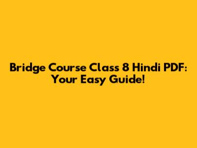 Bridge Course Class 8 Hindi PDF: Your Easy Guide!