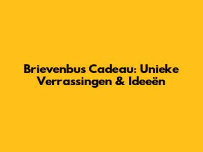 Brievenbus Cadeau: Unieke Verrassingen & Ideeën