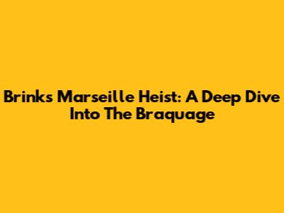 Brink's Marseille Heist: A Deep Dive Into The Braquage