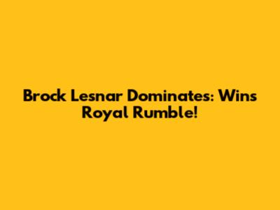 Brock Lesnar Dominates: Wins Royal Rumble!