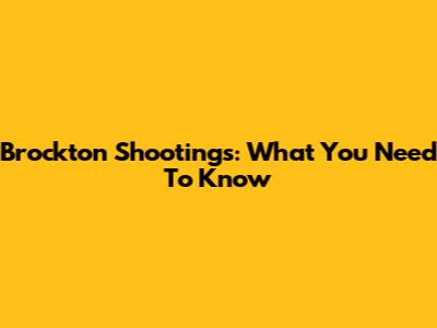 Brockton Shootings: What You Need To Know