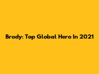 Brody: Top Global Hero In 2021