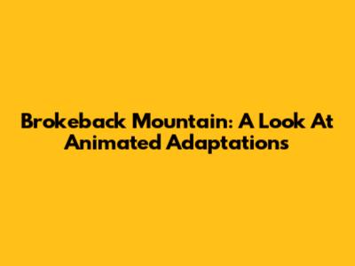 Brokeback Mountain: A Look At Animated Adaptations