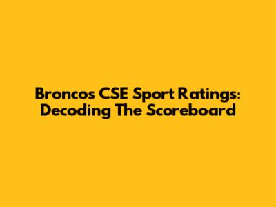 Broncos CSE Sport Ratings: Decoding The Scoreboard