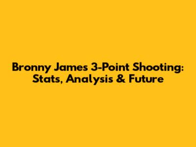 Bronny James' 3-Point Shooting: Stats, Analysis & Future