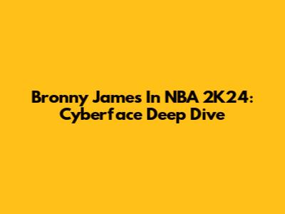 Bronny James In NBA 2K24: Cyberface Deep Dive