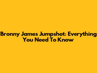 Bronny James Jumpshot: Everything You Need To Know