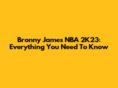 Bronny James NBA 2K23: Everything You Need To Know