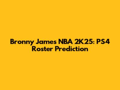Bronny James NBA 2K25: PS4 Roster Prediction