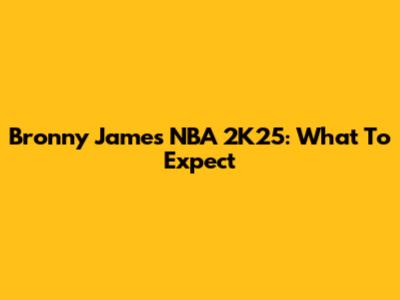 Bronny James NBA 2K25: What To Expect