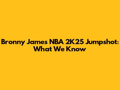 Bronny James NBA 2K25 Jumpshot: What We Know