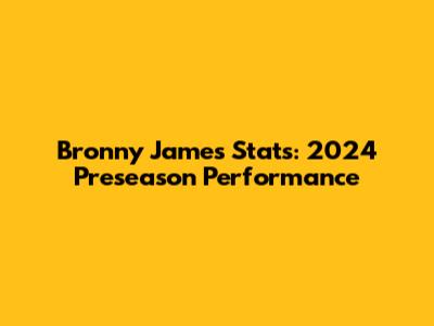 Bronny James Stats: 2024 Preseason Performance