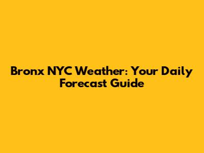 Bronx NYC Weather: Your Daily Forecast Guide
