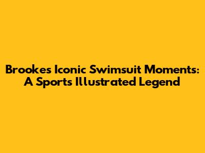 Brooke's Iconic Swimsuit Moments: A Sports Illustrated Legend