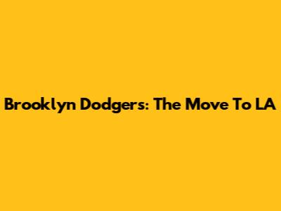 Brooklyn Dodgers: The Move To LA