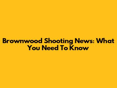 Brownwood Shooting News: What You Need To Know
