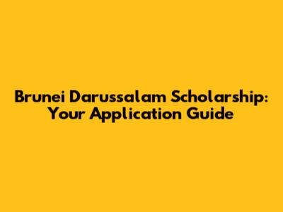 Brunei Darussalam Scholarship: Your Application Guide