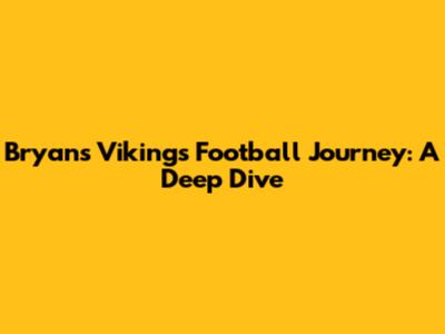 Bryan's Vikings Football Journey: A Deep Dive