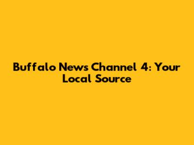 Buffalo News Channel 4: Your Local Source