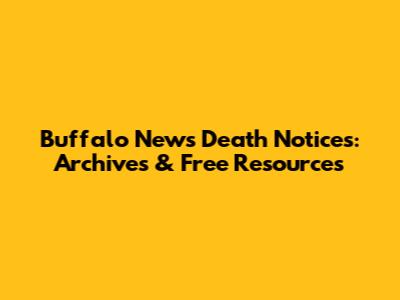 Buffalo News Death Notices: Archives & Free Resources